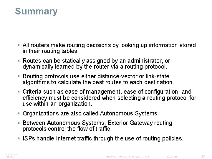 Summary § All routers make routing decisions by looking up information stored in their