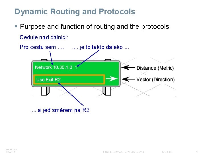 Dynamic Routing and Protocols § Purpose and function of routing and the protocols Cedule