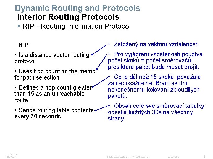 Dynamic Routing and Protocols Interior Routing Protocols § RIP - Routing Information Protocol RIP: