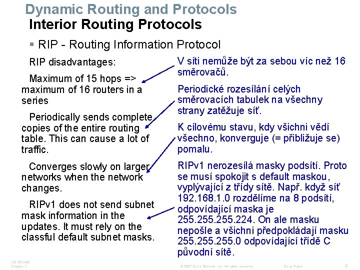 Dynamic Routing and Protocols Interior Routing Protocols § RIP - Routing Information Protocol RIP