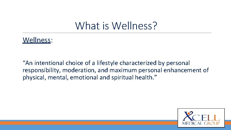 What is Wellness? Wellness: “An intentional choice of a lifestyle characterized by personal responsibility,