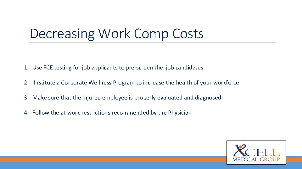 Decreasing Work Comp Costs 1. Use FCE testing for job applicants to pre-screen the