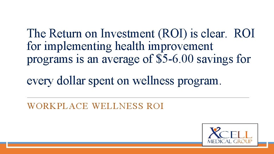 The Return on Investment (ROI) is clear. ROI for implementing health improvement programs is