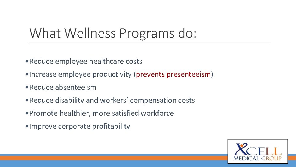 What Wellness Programs do: • Reduce employee healthcare costs • Increase employee productivity (prevents