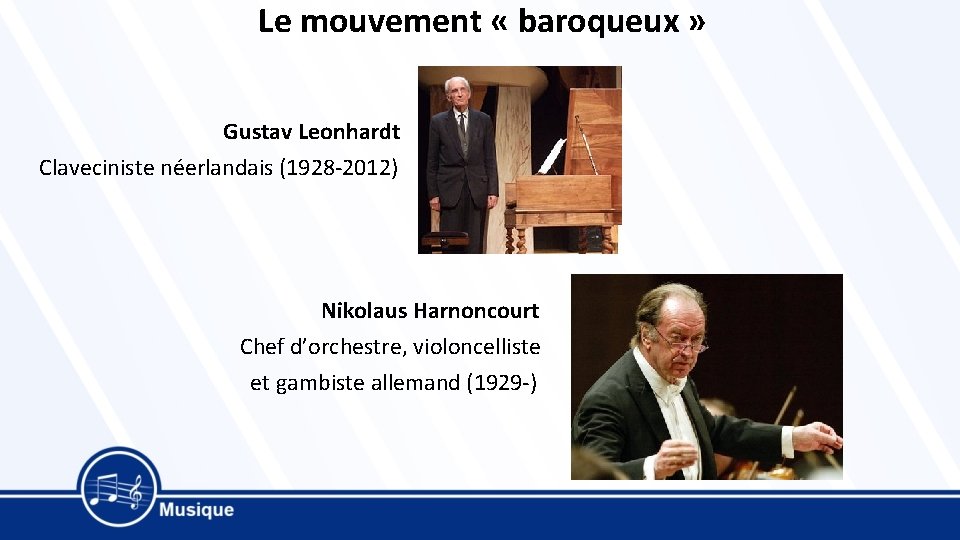 Le mouvement « baroqueux » Gustav Leonhardt Claveciniste néerlandais (1928 -2012) Nikolaus Harnoncourt Chef