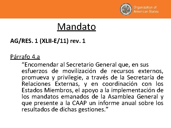 Mandato AG/RES. 1 (XLII-E/11) rev. 1 Párrafo 4. a “Encomendar al Secretario General que,