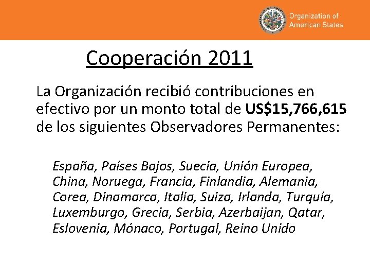 Cooperación 2011 La Organización recibió contribuciones en efectivo por un monto total de US$15,