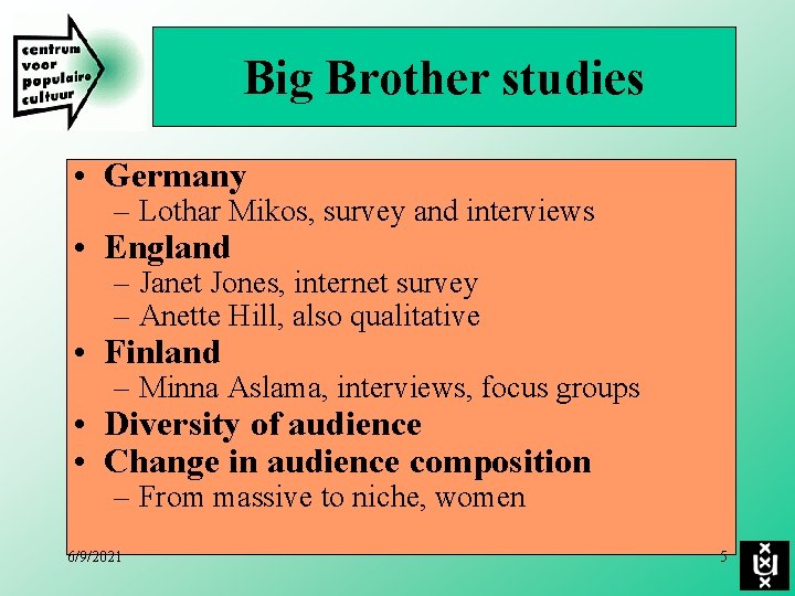 Big Brother studies • Germany – Lothar Mikos, survey and interviews • England –