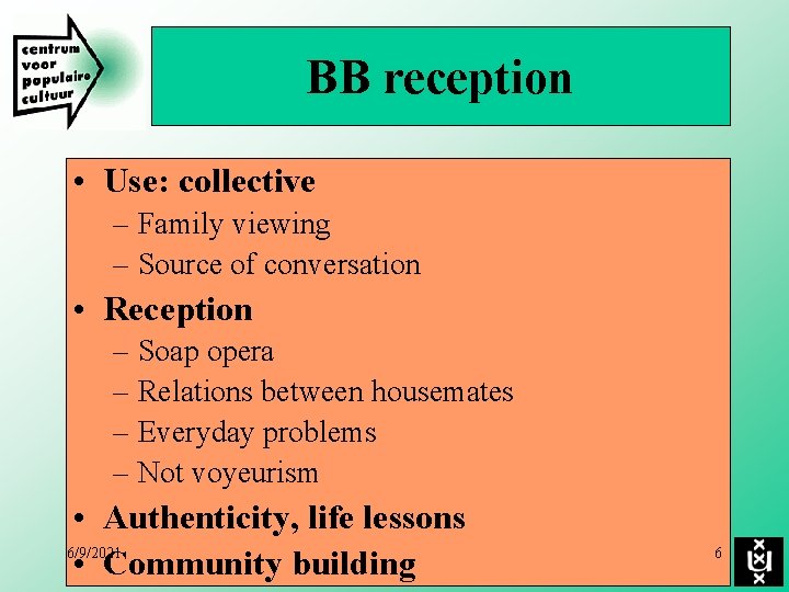 BB reception • Use: collective – Family viewing – Source of conversation • Reception
