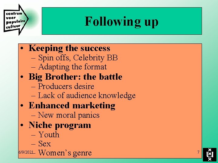 Following up • Keeping the success – Spin offs, Celebrity BB – Adapting the