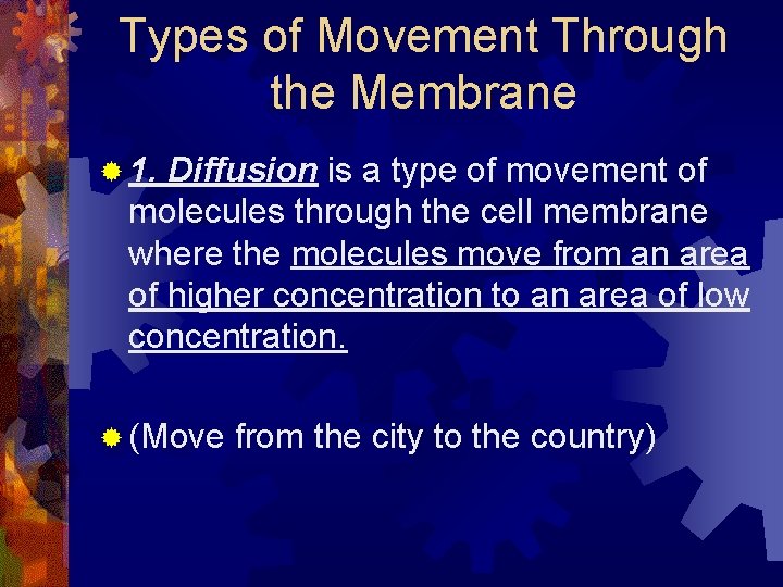 Types of Movement Through the Membrane ® 1. Diffusion is a type of movement