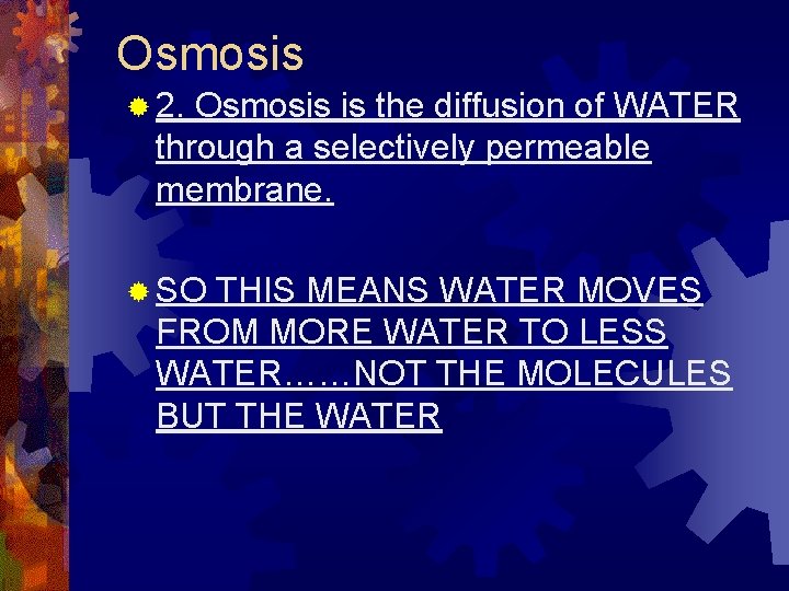 Osmosis ® 2. Osmosis is the diffusion of WATER through a selectively permeable membrane.