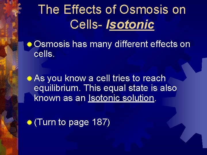 The Effects of Osmosis on Cells- Isotonic ® Osmosis cells. has many different effects