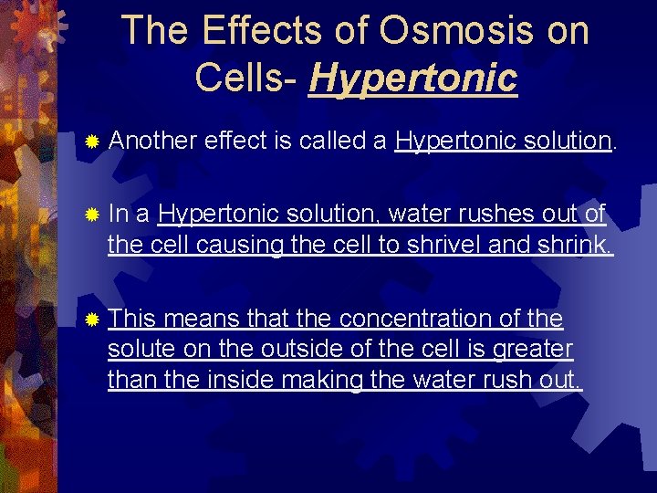 The Effects of Osmosis on Cells- Hypertonic ® Another effect is called a Hypertonic