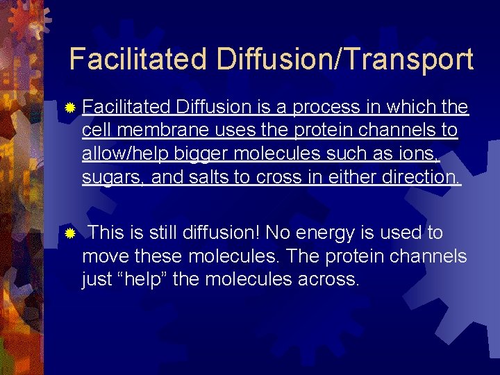 Facilitated Diffusion/Transport ® Facilitated Diffusion is a process in which the cell membrane uses
