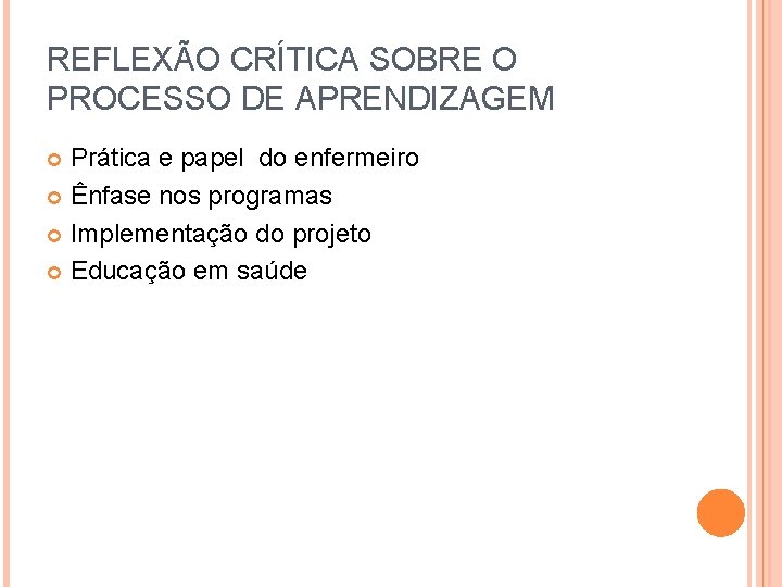 REFLEXÃO CRÍTICA SOBRE O PROCESSO DE APRENDIZAGEM Prática e papel do enfermeiro Ênfase nos