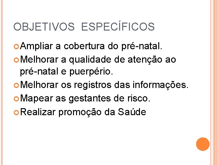 OBJETIVOS ESPECÍFICOS Ampliar a cobertura do pré-natal. Melhorar a qualidade de atenção ao pré-natal