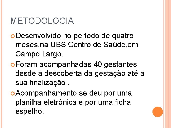 METODOLOGIA Desenvolvido no período de quatro meses, na UBS Centro de Saúde, em Campo