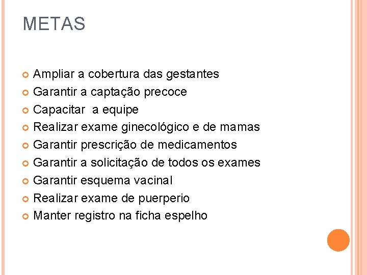 METAS Ampliar a cobertura das gestantes Garantir a captação precoce Capacitar a equipe Realizar