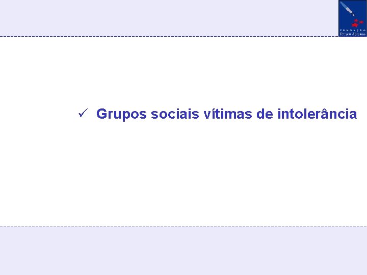 ü Grupos sociais vítimas de intolerância 