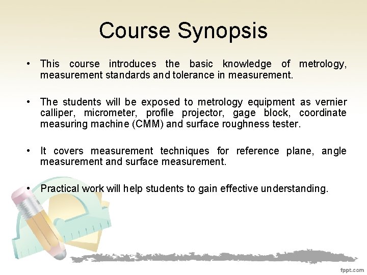 Course Synopsis • This course introduces the basic knowledge of metrology, measurement standards and