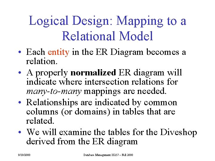 Logical Design: Mapping to a Relational Model • Each entity in the ER Diagram Logical Design: Mapping to a Relational Model • Each entity in the ER Diagram