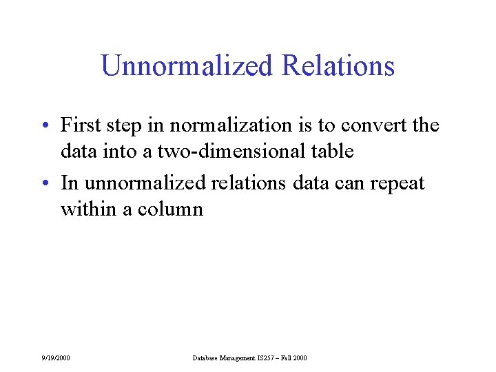 Unnormalized Relations • First step in normalization is to convert the data into a Unnormalized Relations • First step in normalization is to convert the data into a
