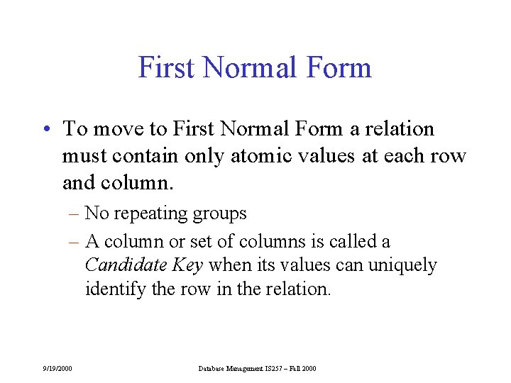 First Normal Form • To move to First Normal Form a relation must contain First Normal Form • To move to First Normal Form a relation must contain