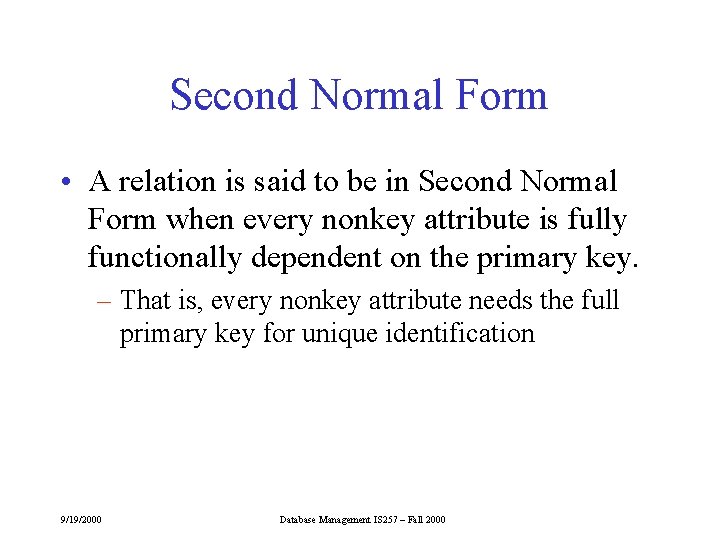 Second Normal Form • A relation is said to be in Second Normal Form Second Normal Form • A relation is said to be in Second Normal Form