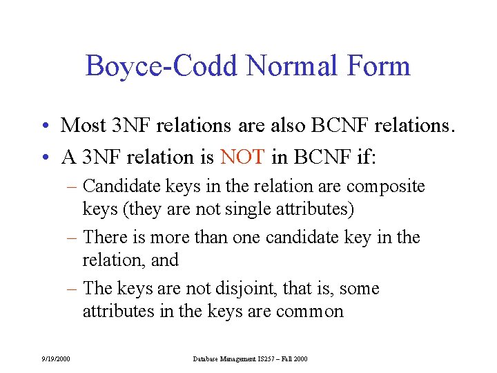 Boyce-Codd Normal Form • Most 3 NF relations are also BCNF relations. • A Boyce-Codd Normal Form • Most 3 NF relations are also BCNF relations. • A
