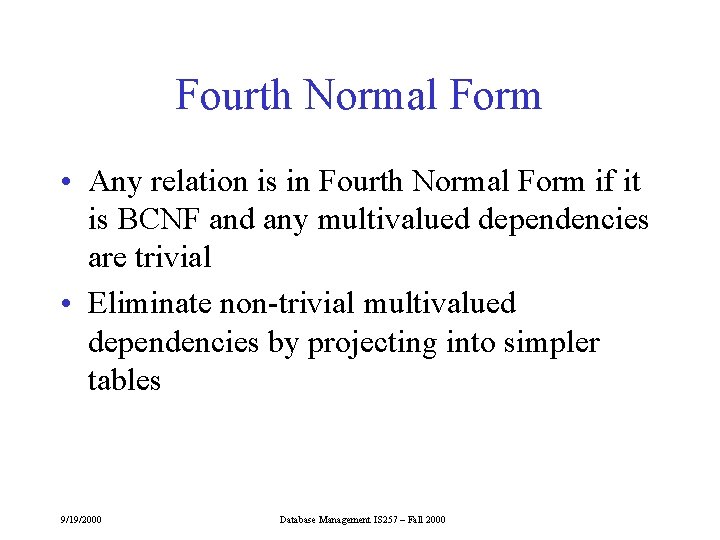 Fourth Normal Form • Any relation is in Fourth Normal Form if it is Fourth Normal Form • Any relation is in Fourth Normal Form if it is