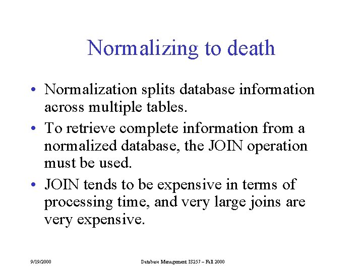 Normalizing to death • Normalization splits database information across multiple tables. • To retrieve Normalizing to death • Normalization splits database information across multiple tables. • To retrieve