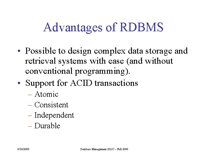 Advantages of RDBMS • Possible to design complex data storage and retrieval systems with Advantages of RDBMS • Possible to design complex data storage and retrieval systems with