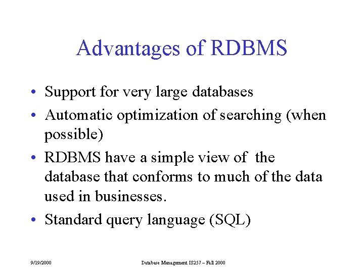 Advantages of RDBMS • Support for very large databases • Automatic optimization of searching Advantages of RDBMS • Support for very large databases • Automatic optimization of searching