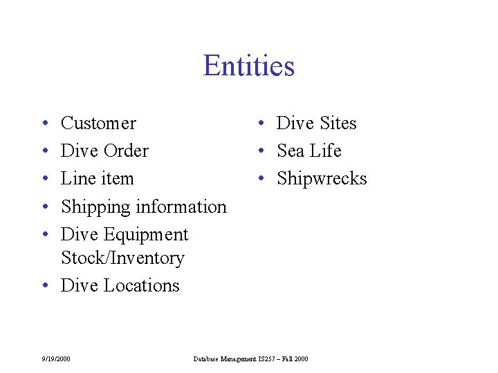 Entities • • • Customer Dive Order Line item Shipping information Dive Equipment Stock/Inventory Entities • • • Customer Dive Order Line item Shipping information Dive Equipment Stock/Inventory