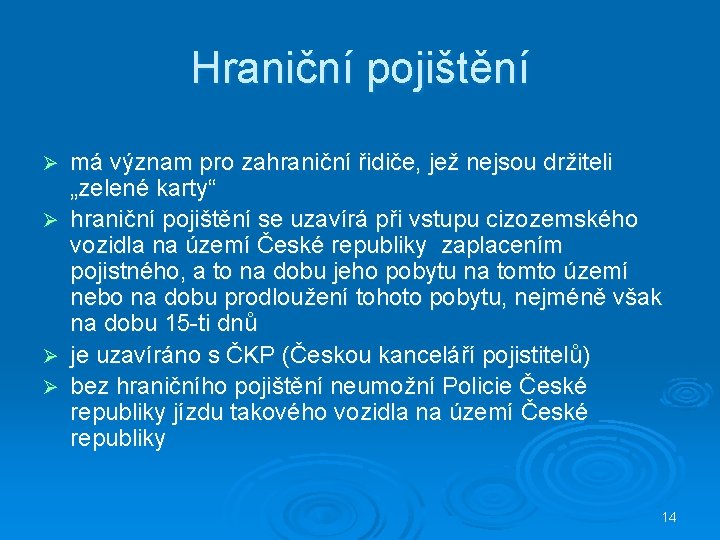 Hraniční pojištění Ø Ø má význam pro zahraniční řidiče, jež nejsou držiteli „zelené karty“