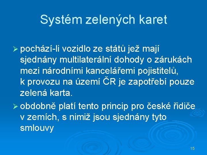 Systém zelených karet Ø pochází-li vozidlo ze států jež mají sjednány multilaterální dohody o