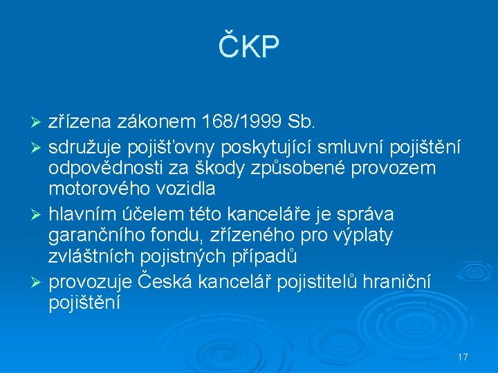 ČKP zřízena zákonem 168/1999 Sb. Ø sdružuje pojišťovny poskytující smluvní pojištění odpovědnosti za škody