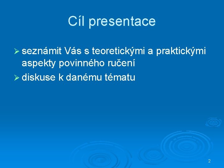 Cíl presentace Ø seznámit Vás s teoretickými a praktickými aspekty povinného ručení Ø diskuse