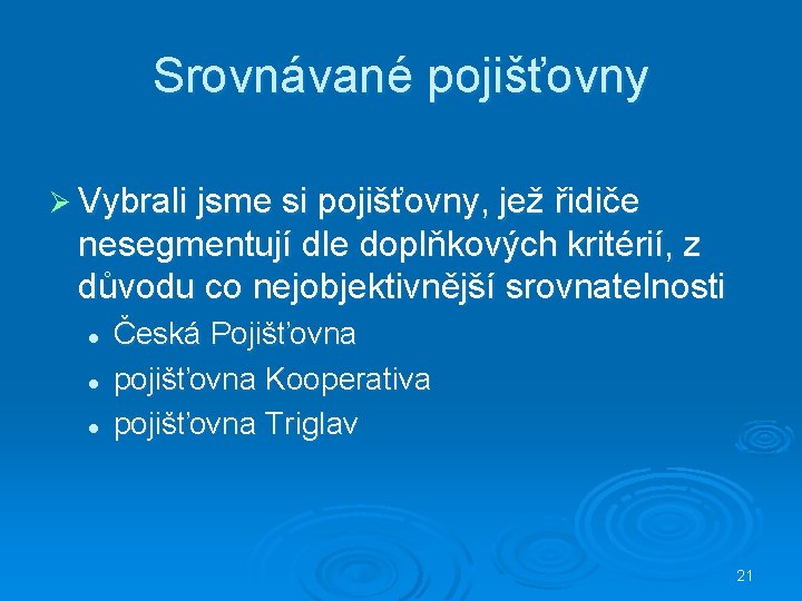 Srovnávané pojišťovny Ø Vybrali jsme si pojišťovny, jež řidiče nesegmentují dle doplňkových kritérií, z