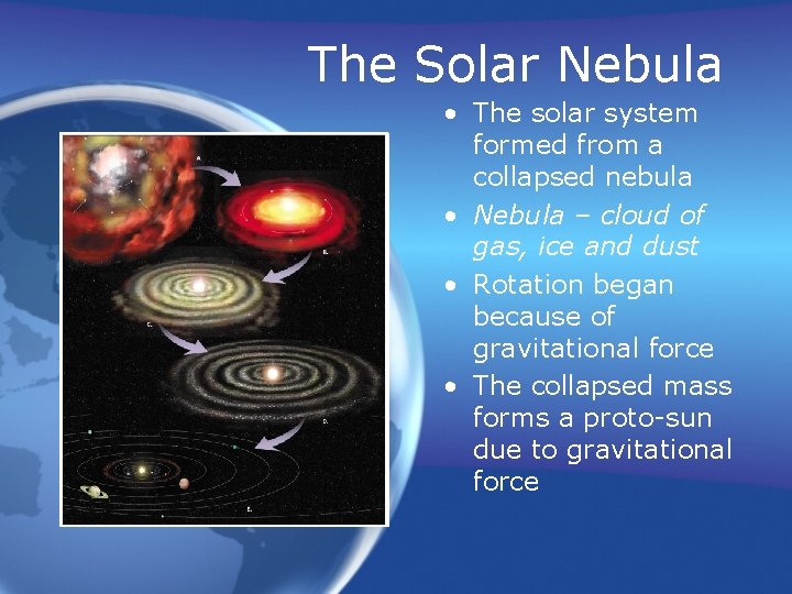 The Solar Nebula • The solar system formed from a collapsed nebula • Nebula