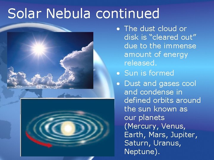 Solar Nebula continued • The dust cloud or disk is “cleared out” due to