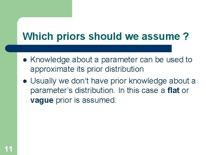 Which priors should we assume ? l l 11 Knowledge about a parameter can