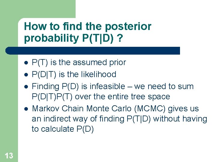 How to find the posterior probability P(T|D) ? l l 13 P(T) is the