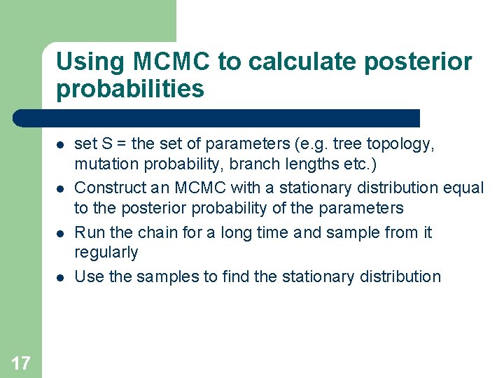 Using MCMC to calculate posterior probabilities l l 17 set S = the set