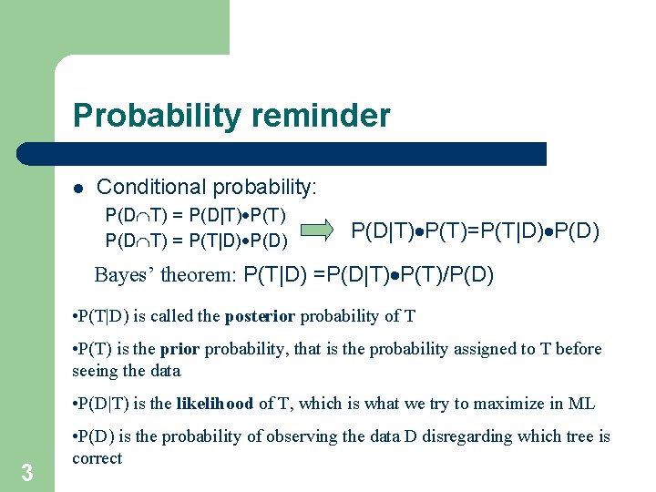 Probability reminder l Conditional probability: P(D T) = P(D|T) P(D T) = P(T|D) P(D|T)