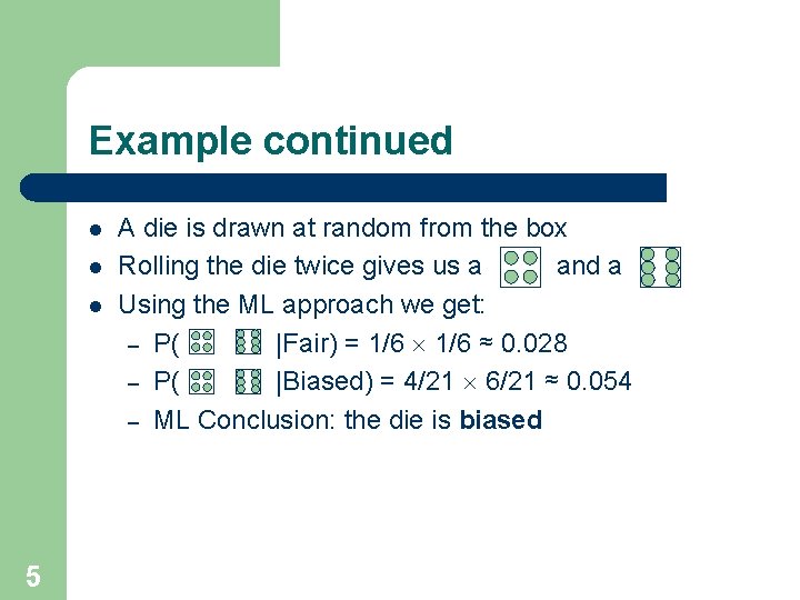 Example continued l l l 5 A die is drawn at random from the