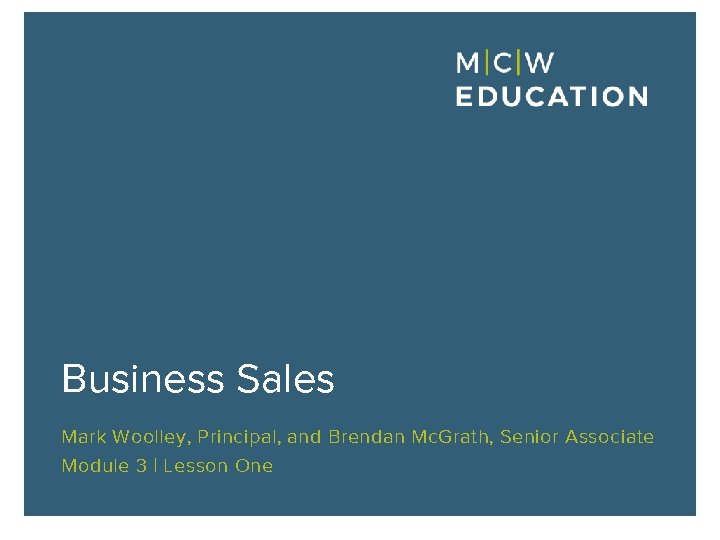 Business Sales Mark Woolley, Principal, and Brendan Mc. Grath, Senior Associate Module 3 |