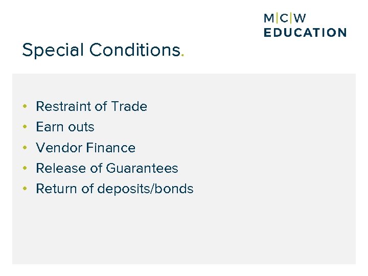 Special Conditions. • • • Restraint of Trade Earn outs Vendor Finance Release of