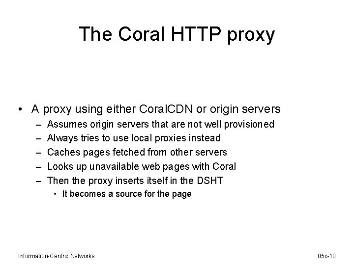 The Coral HTTP proxy • A proxy using either Coral. CDN or origin servers